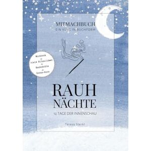 Sterkl, Teresa Rauhnächte: 12 Tage der Innenschau: Ein Workbook für die magische Zeit zwischen den Jahren Sterkl, Teresa Rauhnächte: 12 Tage der Innenschau: Ein Workbook für die magische Zeit zwischen den Jahren