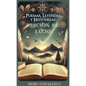 Covalciuc, Dory POEMAS,LEYENDAS Y HISTORIAS:Relatos que Susurran al Alma,Versos que Iluminan el Corazón: Relatos que Susurran al Alma,Versos que Iluminan el Corazón + Cuaderno de Aprendizaje Covalciuc, Dory POEMAS,LEYENDAS Y HISTORIAS:Relatos que Susurran al Alma,Versos que Iluminan el Corazón: Relatos que Susurran al Alma,Versos que Iluminan el Corazón + Cuaderno de Aprendizaje