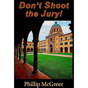 McGreer, Phillip Don't Shoot the Jury McGreer, Phillip Don't Shoot the Jury