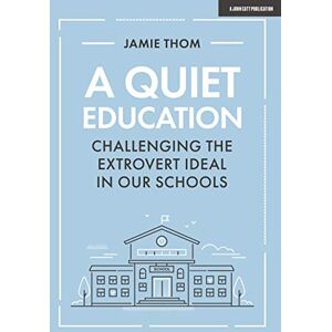 Jamie Thom A Quiet Education: Challenging the extrovert ideal in our schools Jamie Thom A Quiet Education: Challenging the extrovert ideal in our schools