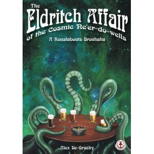 DeGruchy, Mr Alex The Eldritch Affair of the Cosmic Ne'er-do-wells: A Roustabouts Brouhaha DeGruchy, Mr Alex The Eldritch Affair of the Cosmic Ne'er-do-wells: A Roustabouts Brouhaha
