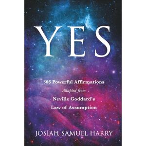 Harry, Josiah Samuel YES: 366 Powerful Affirmations Adapted from Neville Goddard's Law of Assumption Harry, Josiah Samuel YES: 366 Powerful Affirmations Adapted from Neville Goddard's Law of Assumption