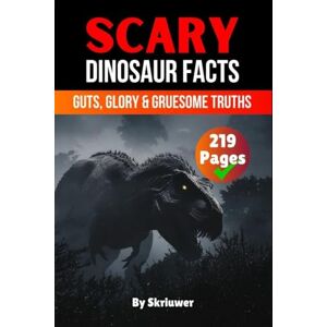 Skriuwer Com Scary Dinosaur Facts: Guts, Glory & Gruesome Truths Skriuwer Com Scary Dinosaur Facts: Guts, Glory & Gruesome Truths