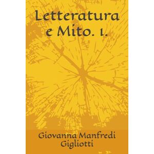 Manfredi Gigliotti, Giovanna Letteratura e Mito. 1. Manfredi Gigliotti, Giovanna Letteratura e Mito. 1.