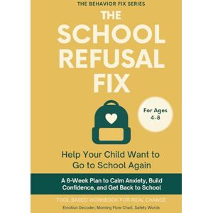 Rae, Sana The School Refusal Fix (4–8 Years) Help Your Child Want to Go to School Again: Tool-Based Workbook for Real Change A 6-Week Plan to Calm Anxiety, ... and Get Back to School (The Behavior Fix) Rae, Sana The School Refusal Fix (4–8 Years) Help Your Child Want to Go to School Again: Tool-Based Workbook for Real Change A 6-Week Plan to Calm Anxiety, ... and Get Back to School (The Behavior Fix)
