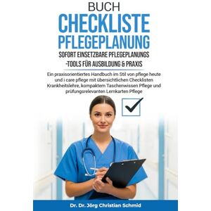 Schmid, Dr. Dr. Jörg Christian Buch Checkliste Pflegeplanung – Sofort einsetzbare Pflegeplanungs-Tools für Ausbildung & Praxis: Ein praxisorientiertes Handbuch im Stil von Pflege ... prüfungsrelevanten Lernkartend Schmid, Dr. Dr. Jörg Christian Buch Checkliste Pflegeplanung – Sofort einsetzbare Pflegeplanungs-Tools für Ausbildung & Praxis: Ein praxisorientiertes Handbuch im Stil von Pflege ... prüfungsrelevanten Lernkartend