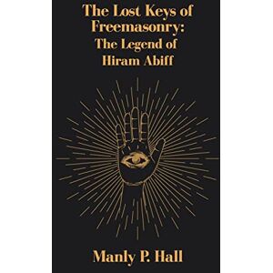 Hall, Manly P Lost Keys of Freemasonry: The Legend of Hiram Abiff Hardcover Hall, Manly P Lost Keys of Freemasonry: The Legend of Hiram Abiff Hardcover