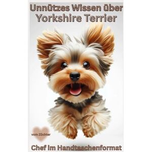 Baron, Kathleen Buch Unnützes Wissen über Yorkshire Terrier Kleine Hunde, große Chaoskraft, kein Ratgeber, Witzige Hundebücher neu: Lustiges Hundebuch für ... & Geschenkideen für Hundeliebhaber,Welpe Baron, Kathleen Buch Unnützes Wissen über Yorkshire Terrier Kleine Hunde, große Chaoskraft, kein Ratgeber, Witzige Hundebücher neu: Lustiges Hundebuch für ... & Geschenkideen für Hundeliebhaber,Welpe