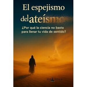 Jols, Edi El espejismo del ateísmo: ¿Por qué la ciencia no basta para llenar tu vida de sentido? (El Naufrago) Jols, Edi El espejismo del ateísmo: ¿Por qué la ciencia no basta para llenar tu vida de sentido? (El Naufrago)