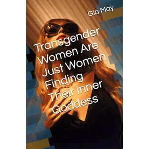 May, Gia Transgender Women Are Just Women Finding Their Inner Goddess May, Gia Transgender Women Are Just Women Finding Their Inner Goddess