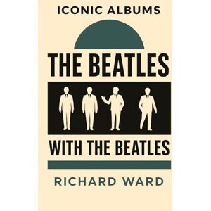 Ward, Richard Iconic Albums The Beatles With The Beatles Ward, Richard Iconic Albums The Beatles With The Beatles
