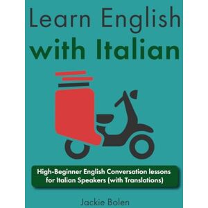 Bolen, Jackie Learn English with Italian: High-Beginner English Conversation lessons for Italian Speakers (with Translations) Bolen, Jackie Learn English with Italian: High-Beginner English Conversation lessons for Italian Speakers (with Translations)