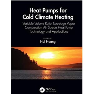CRC Press Heat Pumps for Cold Climate Heating: Variable Volume Ratio Two-stage Vapor Compression Air Source Heat Pump Technology and Applications (Heat Transfer) CRC Press Heat Pumps for Cold Climate Heating: Variable Volume Ratio Two-stage Vapor Compression Air Source Heat Pump Technology and Applications (Heat Transfer)