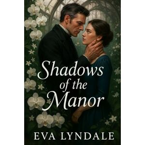 Lyndale, Eva Shadows of the Manor: A Victorian Mystery of Love and Deception Lyndale, Eva Shadows of the Manor: A Victorian Mystery of Love and Deception