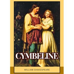 Shakespeare, William Cymbeline: A Tale of Betrayal, Forbidden Love, and Royal Intrigue Shakespeare, William Cymbeline: A Tale of Betrayal, Forbidden Love, and Royal Intrigue