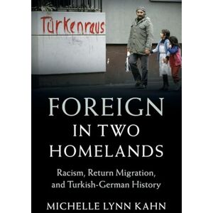 Kahn, Michelle Lynn Foreign in Two Homelands: Racism, Return Migration, and Turkish-German History (Publications of the German Historical Institute) Kahn, Michelle Lynn Foreign in Two Homelands: Racism, Return Migration, and Turkish-German History (Publications of the German Historical Institute)