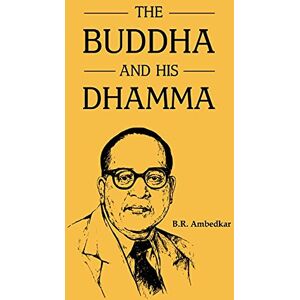 Ambedkar, Br The Buddha and His Dhamma Ambedkar, Br The Buddha and His Dhamma
