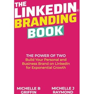 Griffin THE LINKEDIN BRANDING BOOK: The Power of Two: Build Your Personal and Business Brand on LinkedIn for Exponential Growth Griffin THE LINKEDIN BRANDING BOOK: The Power of Two: Build Your Personal and Business Brand on LinkedIn for Exponential Growth