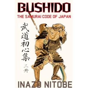 Nitobe, Inazo Bushido: The Samurai Code of Japan, 19th Century Japanese Warrior Culture and Moral Ethics History HARDCOVER Nitobe, Inazo Bushido: The Samurai Code of Japan, 19th Century Japanese Warrior Culture and Moral Ethics History HARDCOVER