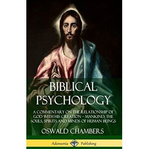 Chambers, Oswald Biblical Psychology: A Commentary on the Relationship of God with His Creation – Mankind; the Souls, Spirits and Minds of Human Beings (Hardcover) Chambers, Oswald Biblical Psychology: A Commentary on the Relationship of God with His Creation – Mankind; the Souls, Spirits and Minds of Human Beings (Hardcover)