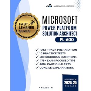 M, Mr Anand MICROSOFT POWER PLATFORM SOLUTION ARCHITECT MASTER THE EXAM (PL-600): 10 PRACTICE TESTS, 500 RIGOROUS QUESTIONS, 475+ EXAM FOCUSED TIPS, 480+ CAUTION ALERTS AND CONCISE EXPLANATIONS M, Mr Anand MICROSOFT POWER PLATFORM SOLUTION ARCHITECT MASTER THE EXAM (PL-600): 10 PRACTICE TESTS, 500 RIGOROUS QUESTIONS, 475+ EXAM FOCUSED TIPS, 480+ CAUTION ALERTS AND CONCISE EXPLANATIONS
