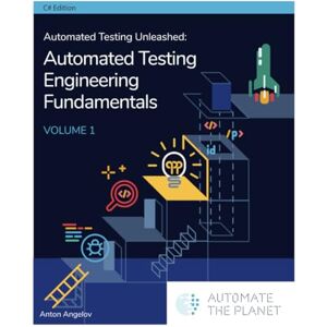 Angelov, Anton Automated Testing Unleashed : Automated Testing Engineering Fundamentals: The Complete Handbook Volume 1 (Automated Testing Unleashed : The Complete Handbook) Angelov, Anton Automated Testing Unleashed : Automated Testing Engineering Fundamentals: The Complete Handbook Volume 1 (Automated Testing Unleashed : The Complete Handbook)