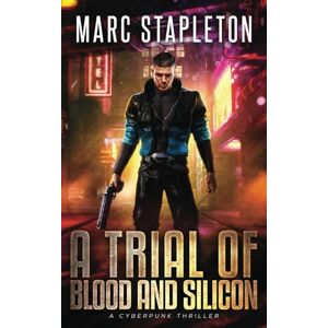 Stapleton, Marc A Trial of Blood and Silicon: A Cyberpunk Thriller (The Cybernetic Vampire) Stapleton, Marc A Trial of Blood and Silicon: A Cyberpunk Thriller (The Cybernetic Vampire)