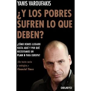 Varoufakis, Yanis ¿Y los pobres sufren lo que deben? : ¿cómo hemos llegado hasta aquí y por qué necesitamos un plan B para Europa? Varoufakis, Yanis ¿Y los pobres sufren lo que deben? : ¿cómo hemos llegado hasta aquí y por qué necesitamos un plan B para Europa?