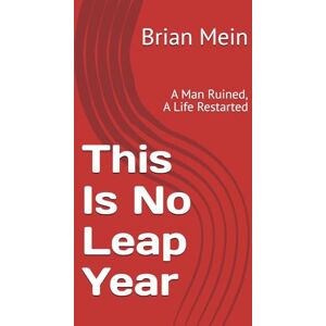 Mein, Brian This Is No Leap Year: A Man Ruined, A Life Restarted (The Red Door Legacy) Mein, Brian This Is No Leap Year: A Man Ruined, A Life Restarted (The Red Door Legacy)