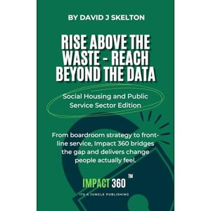 Skelton, Mr David John Rise above the waste reach beyond the data Impact 360: A practical framework for transformation in housing and public services, bringing strategy, ... measurable results (The Impact 360™ Series) Skelton, Mr David John Rise above the waste reach beyond the data Impact 360: A practical framework for transformation in housing and public services, bringing strategy, ... measurable results (The Impact 360™ Series)