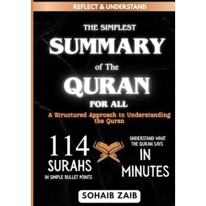 Zaib, Sohaib The Simplest Summary of the Holy Quran for All Reflect and Understand: A STRUCTURED APPROACH TO UNDERSTANDING THE QURAN. 114 surahs in bulleted format. Understand what the Quran says in minutes. Zaib, Sohaib The Simplest Summary of the Holy Quran for All Reflect and Understand: A STRUCTURED APPROACH TO UNDERSTANDING THE QURAN. 114 surahs in bulleted format. Understand what the Quran says in minutes.