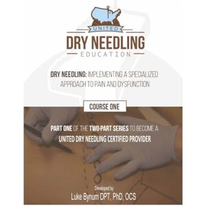 Bynum, Dr. Luke Dry Needling: Implementing a Specialized Approach to Pain and Dysfunction: Part One (Dry Needling Course Manuals) Bynum, Dr. Luke Dry Needling: Implementing a Specialized Approach to Pain and Dysfunction: Part One (Dry Needling Course Manuals)