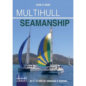 Le Sueur, Gavin Multihull Seamanship – An A–Z of skills for catamarans & trimarans / cruising & racing: 3 (Skipper's Library) Le Sueur, Gavin Multihull Seamanship – An A–Z of skills for catamarans & trimarans / cruising & racing: 3 (Skipper's Library)