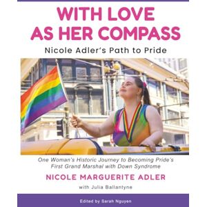 Ballantyne, Julia With Love As Her Compass: Nicole Adler's Path to Pride One Woman's Historic Journey to Becoming Pride's First Grand Marshal with Down Syndrome A ... barriers for LGBTQ+ people with disabilities Ballantyne, Julia With Love As Her Compass: Nicole Adler's Path to Pride One Woman's Historic Journey to Becoming Pride's First Grand Marshal with Down Syndrome A ... barriers for LGBTQ+ people with disabilities