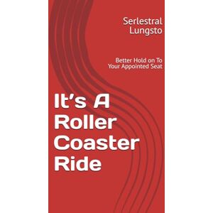 Lungsto, Serlestral It’s A Roller Coaster Ride: Better Hold on To Your Appointed Seat Lungsto, Serlestral It’s A Roller Coaster Ride: Better Hold on To Your Appointed Seat