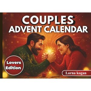 kogan, Lorna Couples Advent Calendar: A 24-Day Countdown of Games and Challenges for Laughter, Love, and Deeper Connection kogan, Lorna Couples Advent Calendar: A 24-Day Countdown of Games and Challenges for Laughter, Love, and Deeper Connection
