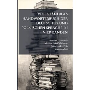 Konarski, Franciszek Vollständiges handwörterbuch der deutschen und polnischen sprache in vier bänden: 2 Konarski, Franciszek Vollständiges handwörterbuch der deutschen und polnischen sprache in vier bänden: 2