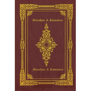 Scott Ivanhoe A Romance: With original illustrations annotated Scott Ivanhoe A Romance: With original illustrations annotated