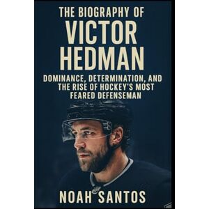 Santos, Noah The Biography of Victor Hedman: Dominance, Determination, and the Rise of Hockey’s Most Feared Defenseman Santos, Noah The Biography of Victor Hedman: Dominance, Determination, and the Rise of Hockey’s Most Feared Defenseman