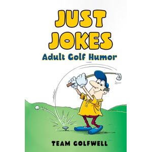 Golfwell, Team Just Jokes: Adult Golf Humor Golfwell, Team Just Jokes: Adult Golf Humor