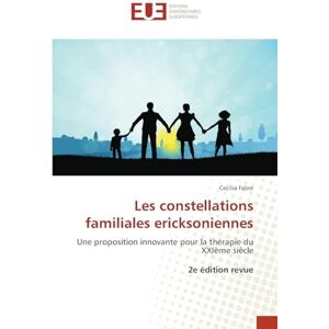 Fabre, Cecilia Les constellations familiales ericksoniennes: Une proposition innovante pour la thérapie du XXIème siècle 2e édition revue Fabre, Cecilia Les constellations familiales ericksoniennes: Une proposition innovante pour la thérapie du XXIème siècle 2e édition revue