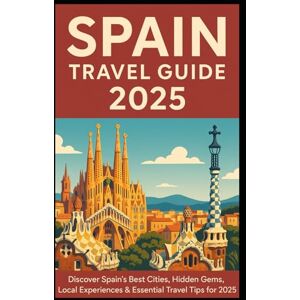 Aswani, Dinesh Spain: Travel Guide 2025: Explore Iconic Cities, Hidden Gems, Local Cuisine & Sustainable Adventures-A Complete 2025 Travel Companion for First Time Visitor, Families, Solo Travelers & Digital Nomads Aswani, Dinesh Spain: Travel Guide 2025: Explore Iconic Cities, Hidden Gems, Local Cuisine & Sustainable Adventures-A Complete 2025 Travel Companion for First Time Visitor, Families, Solo Travelers & Digital Nomads