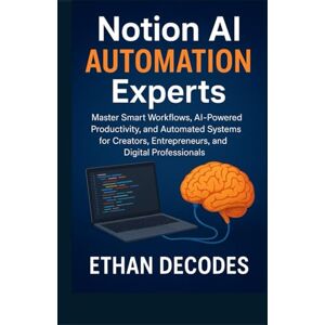 DECODES, ETHAN NOTION AI AUTOMATION EXPERTS: Master Smart Workflows, AI-Powered Productivity, and Automated Systems for Creators, Entrepreneurs, and Digital Professionals DECODES, ETHAN NOTION AI AUTOMATION EXPERTS: Master Smart Workflows, AI-Powered Productivity, and Automated Systems for Creators, Entrepreneurs, and Digital Professionals