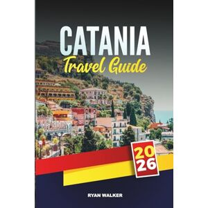 WALKER, RYAN CATANIA TRAVEL GUIDE 2026: Uncover the Spirit of Eastern Sicily – Baroque Streets, Mount Etna & Local Life WALKER, RYAN CATANIA TRAVEL GUIDE 2026: Uncover the Spirit of Eastern Sicily – Baroque Streets, Mount Etna & Local Life