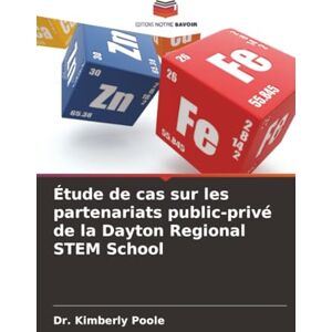 Poole, Dr. Kimberly Étude de cas sur les partenariats public-privé de la Dayton Regional STEM School Poole, Dr. Kimberly Étude de cas sur les partenariats public-privé de la Dayton Regional STEM School