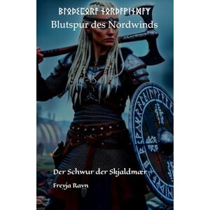 Ravn, Prof. Dr. Freyja ᛒᛚᛟᚦᛊᛈᛟᚱᚨ ᚾᛟᚱᚦᚨᚹᛁᚾᛞᚨᛉ Blutspur des Nordwinds: Der Schwur der Skjaldmæ (Die Asgard-Bibliothek) Ravn, Prof. Dr. Freyja ᛒᛚᛟᚦᛊᛈᛟᚱᚨ ᚾᛟᚱᚦᚨᚹᛁᚾᛞᚨᛉ Blutspur des Nordwinds: Der Schwur der Skjaldmæ (Die Asgard-Bibliothek)