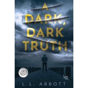 Abbott, L.L. A Dark, Dark Truth: A gripping Lake Pines Mystery Novel Abbott, L.L. A Dark, Dark Truth: A gripping Lake Pines Mystery Novel