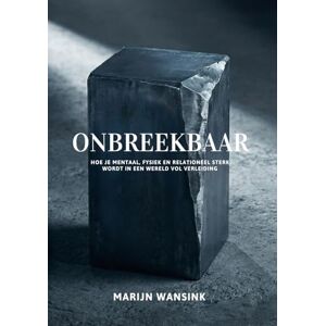 Wansink, Marijn Onbreekbaar: Hoe je mentaal, fysiek en relationeel sterk wordt in een wereld vol verleiding Wansink, Marijn Onbreekbaar: Hoe je mentaal, fysiek en relationeel sterk wordt in een wereld vol verleiding