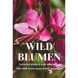 Publishing, Sunshine Wilde Blumen: Wildpflanzen, Wunderschöne Wildblumenbilder und -informationen die Schönheit der Natur. Über 100 Bilder Publishing, Sunshine Wilde Blumen: Wildpflanzen, Wunderschöne Wildblumenbilder und -informationen die Schönheit der Natur. Über 100 Bilder