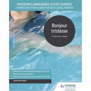 Harrington, Karine Modern Languages Study Guides: Bonjour tristesse: Literature Study Guide for AS/A-level French Harrington, Karine Modern Languages Study Guides: Bonjour tristesse: Literature Study Guide for AS/A-level French